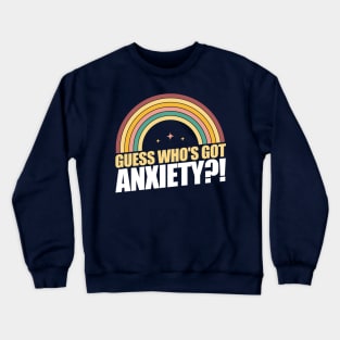 Guess who's got anxiety?! Crewneck Sweatshirt